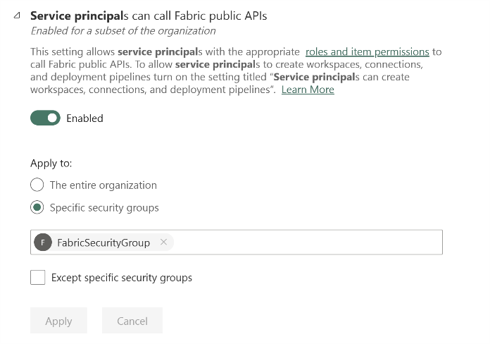 This image shows a configuration screen for enabling service principals to call Fabric public APIs in an organization. The setting is currently **Enabled** (toggle switch is on). You can choose to apply this setting to: - The entire organization (radio button not selected) - Specific security groups (radio button selected) The selected security group is **FabricSecurityGroup**. There is also an option to "Except specific security groups" (checkbox not checked). At the bottom, there are **Apply** and **Cancel** buttons (both currently disabled). The description explains that service principals with the right roles and item permissions can call Fabric public APIs, and provides a link for more information.